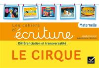 Le cirque : différenciation et transversalité : les cahiers d'écriture, maternelle
