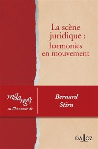 La scène juridique : harmonies en mouvement : mélanges en l'honneur de Bernard Stirn