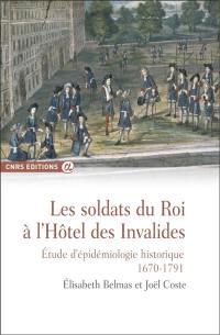 Les soldats du roi à l'hôtel des Invalides : étude d'épidémiologie historique (1670-1791)
