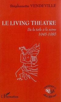 Le Living Theatre : de la toile à la scène : 1945-1985