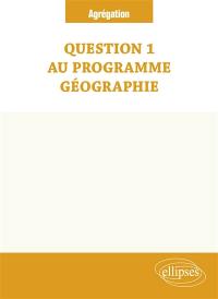Question 1 au programme géographie (TP) : agrégation