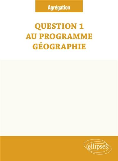 Question 1 au programme géographie (TP) : agrégation