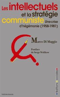 Les intellectuels et la stratégie communiste : une crise d'hégémonie (1958-1981)