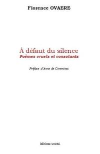 A défaut du silence : poèmes cruels et consolants