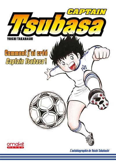 Captain Tsubasa : comment j'ai créé Captain Tsubasa !