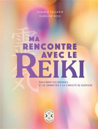Ma rencontre avec le reiki : équilibrer ses énergies et se connecter à sa capacité de guérison