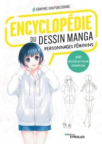 Encyclopédie du dessin manga : personnages féminins : 900 modèles pour s'exercer