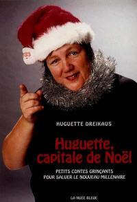 Huguette, capitale de Noël : contes tendres et grinçants