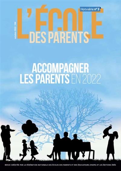 L'Ecole des parents : hors-série, n° 3. Accompagner les parents en 2022