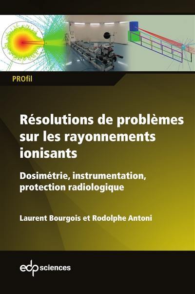 Résolutions de problèmes sur les rayonnements ionisants : dosimétrie, instrumentation, protection radiologique : de l'approche analytique à la résolution numérique Monte-Carlo via MCNP
