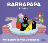 Barbapapa en famille !. Une histoire pour les Barbabébés