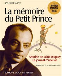La mémoire du Petit Prince : Antoine de Saint-Exupéry, le journal d'une vie
