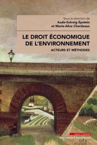 Le droit économique de l'environnement : acteurs et méthodes