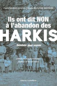 Ils ont dit non à l'abandon des harkis : désobéir pour sauver