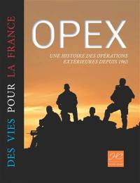 Opex : des vies pour la France : une histoire des opérations extérieures depuis 1963