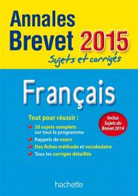 Français : annales brevet 2015 : sujets et corrigés