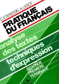 Pratique du français : analyse des textes, techniques d'expression, seconde, première, terminale