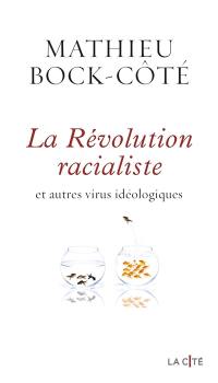 La révolution racialiste : et autres virus idéologiques