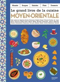 Le grand livre de la cuisine moyen-orientale : mezzés, soupes, salades, plats, desserts : baba ghannouj, baghlava, boreks...