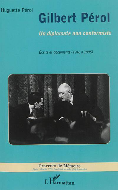 Gilbert Pérol : un diplomate non conformiste : écrits et documents (1946 à 1995)
