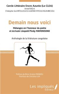 Demain nous voici : mélanges en l'honneur du poète et écrivain Léopold Pindy Mamonsono : anthologie de la littérature congolaise