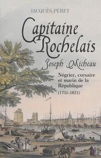 Joseph Micheau, capitaine rochelais : négrier, corsaire et marin de la République : 1751-1821