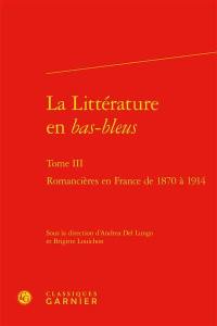 La littérature en bas-bleus. Vol. 3. Romancières en France de 1870 à 1914