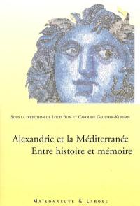 Alexandrie et la Méditerranée : entre histoire et mémoire : actes du colloque, Bibliotheca Alexandrina, 12-13 décembre 2004