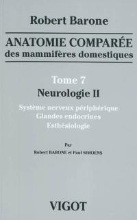 Anatomie comparée des mammifères domestiques. Vol. 7. Neurologie. Vol. 2. Système nerveux périphérique, glandes endocrines, esthésiologie