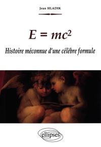 E = mc2 : histoire méconnue d'une célèbre formule