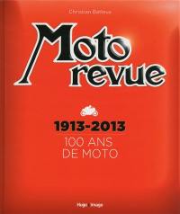 Moto revue : 100 ans de moto, 1913-2013