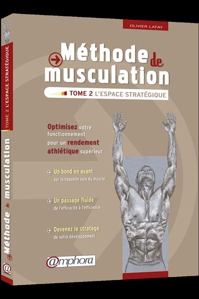 Méthode de musculation. Vol. 2. L'espace stratégique