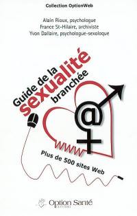 Guide de la sexu@lité branchée : plus de 500 sites Web