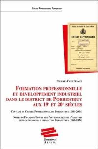 Formation professionnelle et développement industriel dans le district de Porrentruy aux 19e et 20e siècle