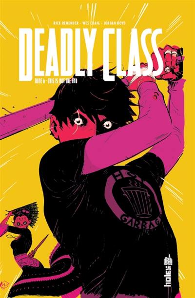 Deadly class. Vol. 6. This is not the end