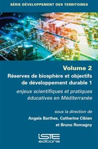 Réserves de biosphère et objectifs de développement durable. Vol. 1. Enjeux scientifiques et pratiques éducatives en Méditerranée