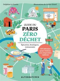 Guide du Paris zéro déchet : épiceries, boutiques, restaurants : 120 adresses pour réduire son empreinte carbone