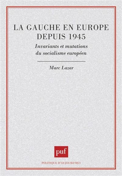 La Gauche en Europe depuis 1945 : invariants et mutations du socialisme européen
