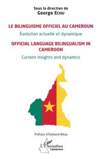 Le bilinguisme officiel au Cameroun : évolution actuelle et dynamique. Official language bilingualism in Cameroon : current insights and dynamics