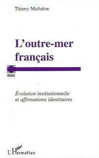 L'outre-mer français : évolution institutionnelle et affirmations identitaires