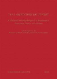 Les labyrinthes de l'esprit : collections et bibliothèques à la Renaissance