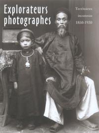 Explorateurs photographes : à la découverte des mondes inconnus, 1850-1930