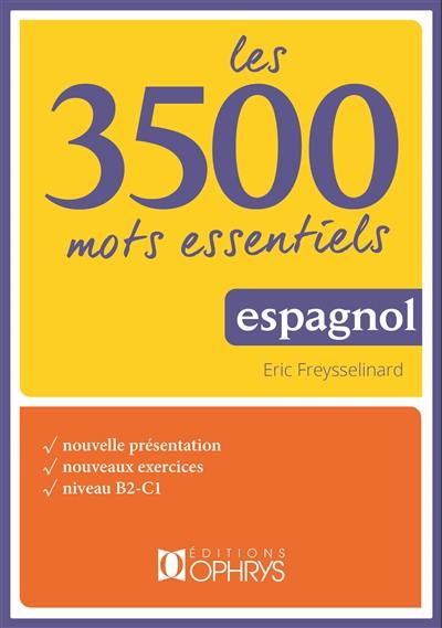 Les 3.500 mots essentiels : espagnol : nouvelle présentation, nouveaux exercices, niveau B2-C1