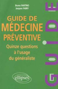 Guide de médecine préventive : quinze questions à l'usage du généraliste