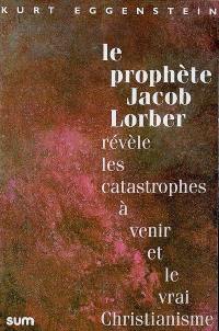 Le prophète Jacob Lorber révèle les catastrophes à venir et le vrai christianisme