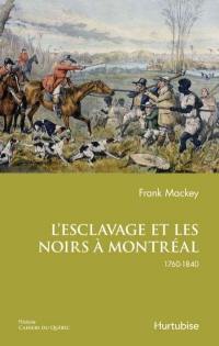 L'esclavage et les Noirs à Montréal : 1760 à 1840