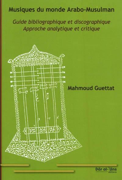 Musiques du monde arabo-musulman : guide bibliographique et discographique : approche analytique et critique