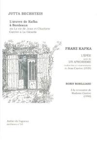 L'Oeuvre de Kafka à Bordeaux ou La vie de Jean et Charlotte Carrive à la Girarde. L'épée. Un aphorisme