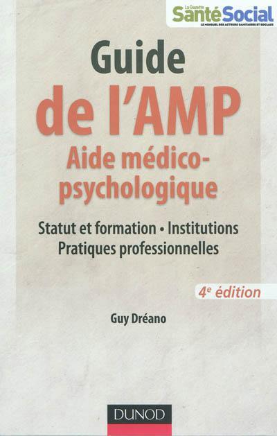 Guide de l'AMP, aide médico-psychologique : statut et formation, institutions, pratiques professionnelles