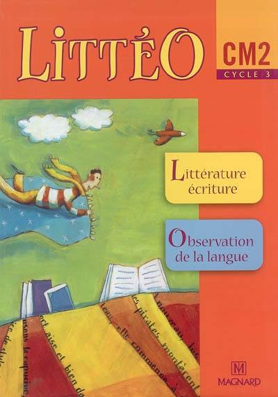Littéo, CM2, cycle 3 : littérature écriture, observation de la langue